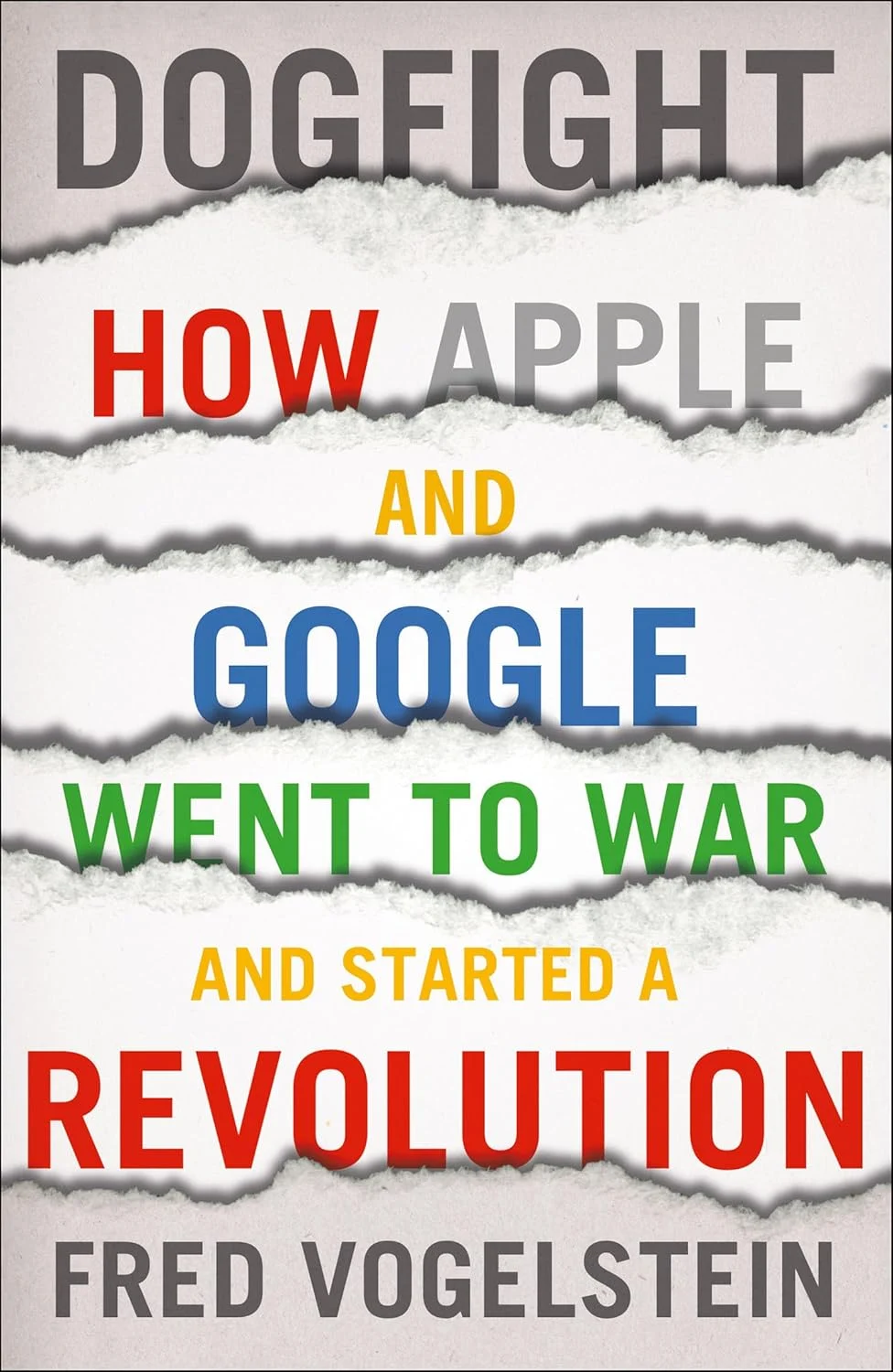 Dogfight. How Apple and Google Went to War and Started a Revolution