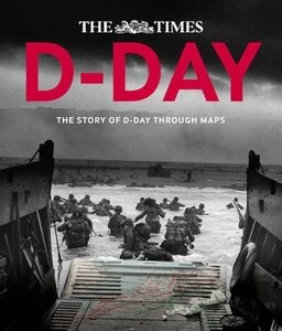 D-Day. The Story of D-Day Through Maps