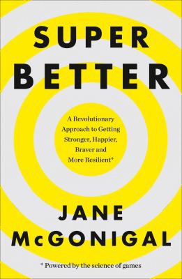 SuperBetter. How a Gameful Life Can Make You Stronger, Happier, Braver and More Resilient