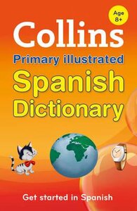 Посібник «Collins Primary Illustrated Spanish Dictionary : Get Started, for Ages 7-11