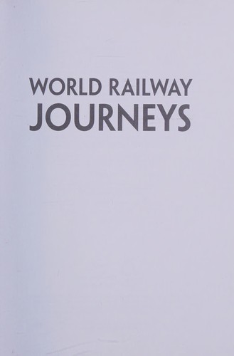 World Railway Journeys : Discover 50 of the World's Greatest Railways