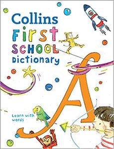 Посібник «Collins First School Dictionary : Illustrated Learning Support for Age 5+