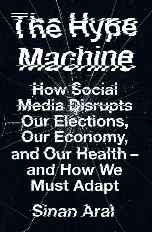 The Hype Machine: How Social Media Disrupts Our Elections, Our Economy and Our Health - and How We M
