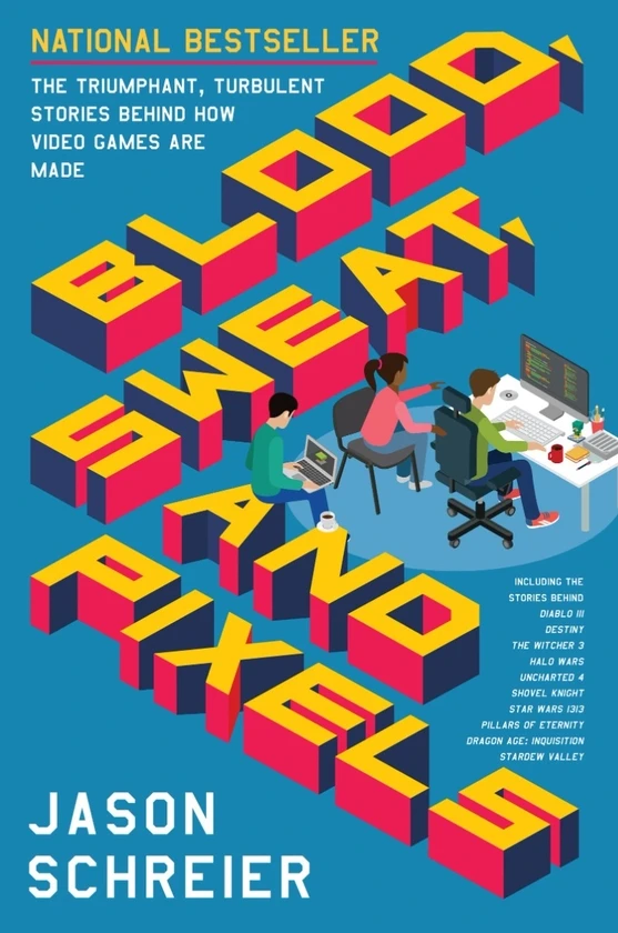 Blood, Sweat, and Pixels. The Triumphant, Turbulent Stories Behind How Video Games are Made