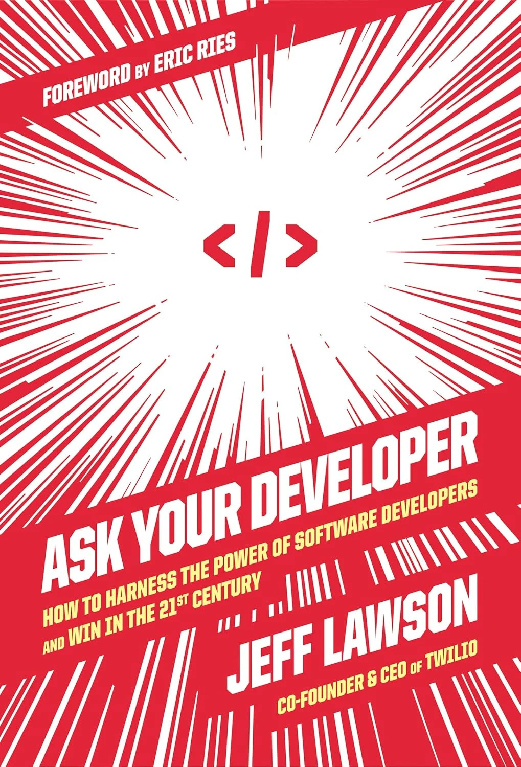 Ask Your Developer: How to Harness the Power of Software Developers and Win in the 21st Century. Jeff Lawson