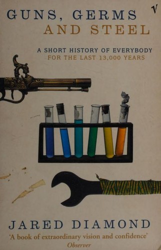Guns, Germs and Steel. A Short History of Everybody for the Last 13,000 Years