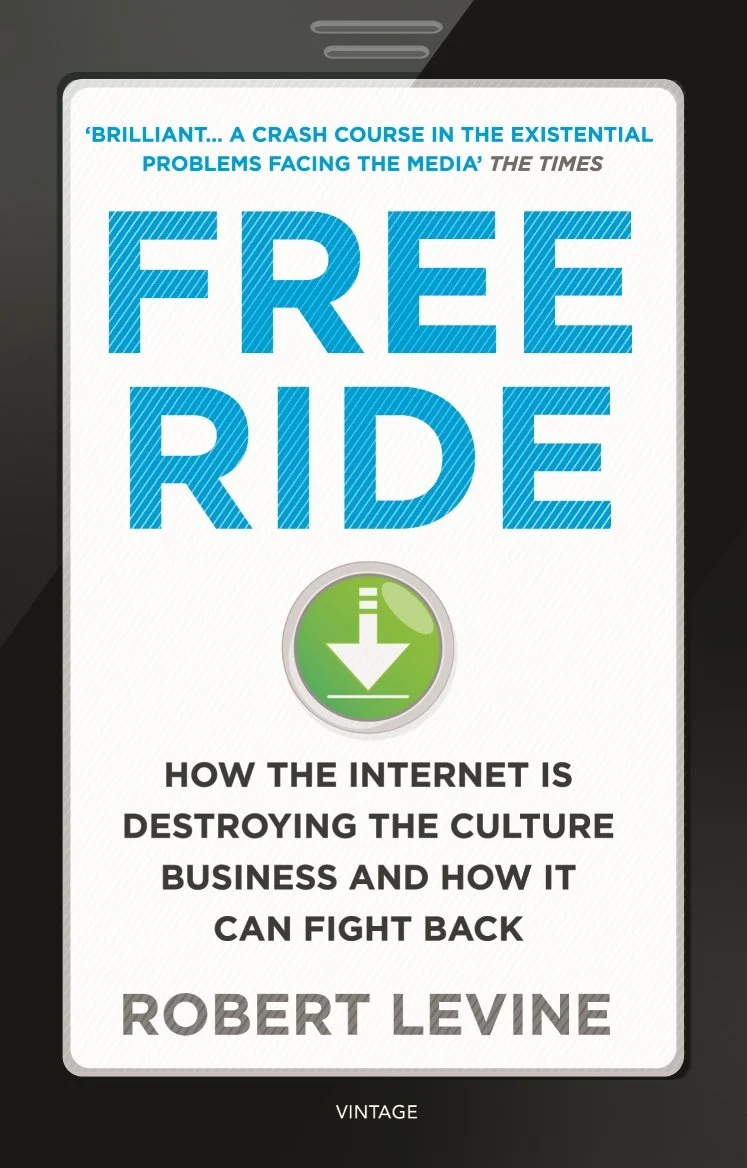 Free Ride : How the Internet is Destroying the Culture Business and How it Can Fight Back