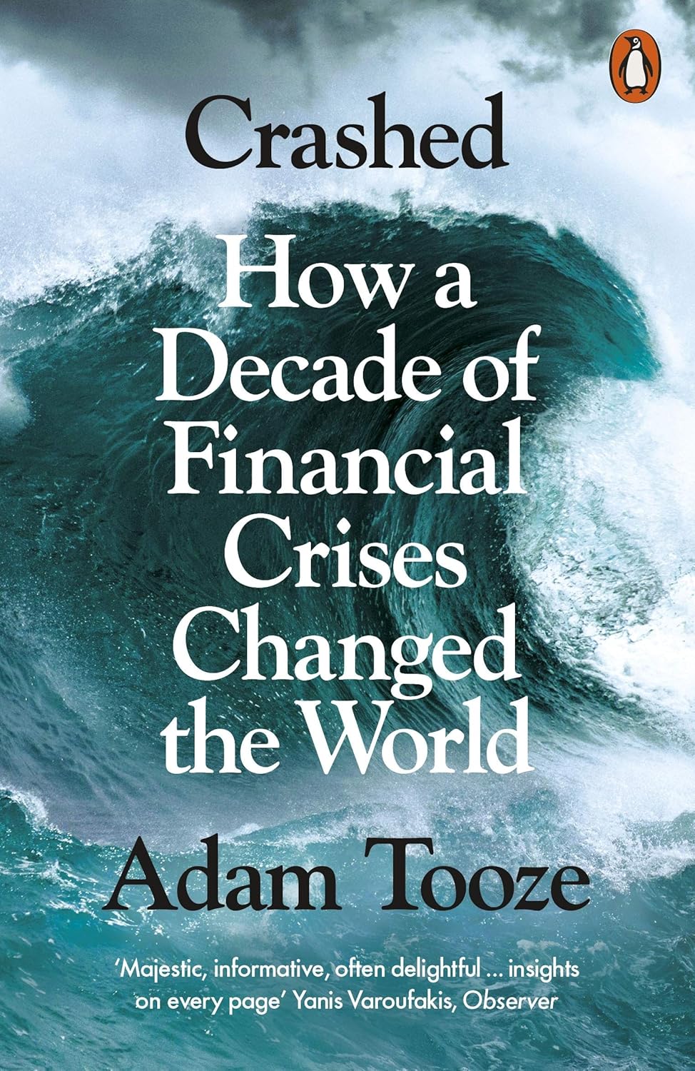 Crashed. How a Decade of Financial Crises Changed the World