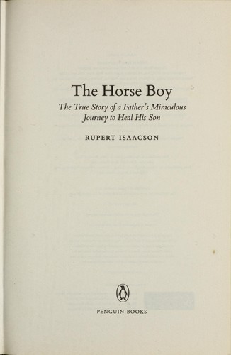 The Horse Boy : A Father's Miraculous Journey to Heal His Son