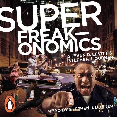 Superfreakonomics: Global Cooling, Patriotic Prostitutes and Why Suicide Bombers Should Buy Life Insurance