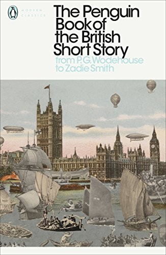 The Penguin Book of the British Short Story: From P.G. Wodehouse to Zadie Smith