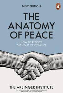 The Anatomy of Peace. How to Resolve the Heart of Conflict