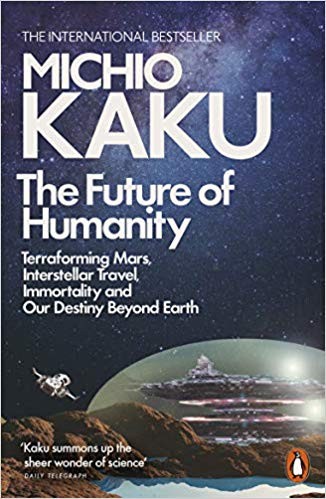 The Future of Humanity : Terraforming Mars, Interstellar Travel, Immortality, and Our Destiny Beyond