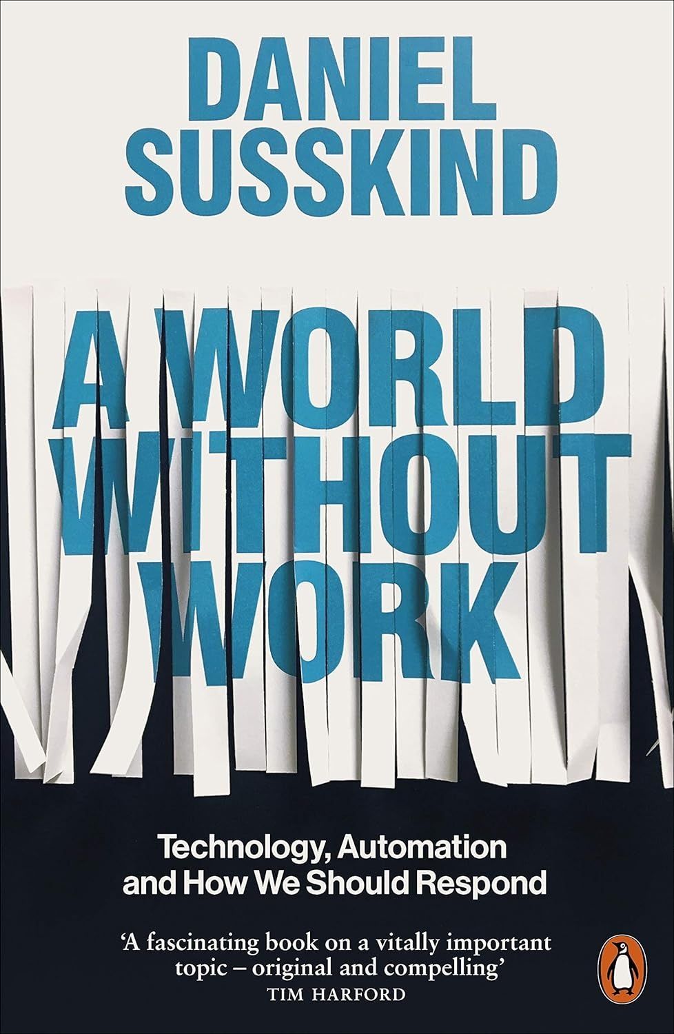 A World Without Work. Daniel Susskind