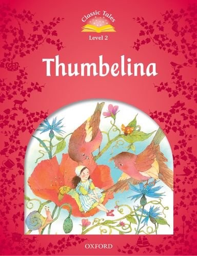 "Classic Tales 2nd Edition 2: Thumbelina"