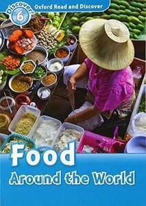 Посібник «Oxford Read and Discover Level 6. Food Around the World (читанка)
