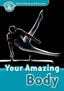 Посібник «Oxford Read and Discover Level 6. Your Amazing Body (читанка)