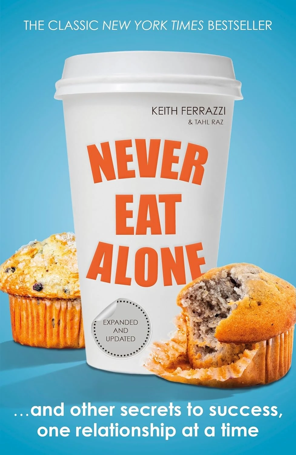Never Eat Alone... And Other Secrets to Success, One Relationship at a Time