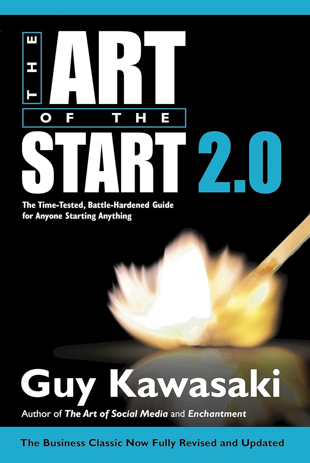 The Art of the Start 2.0. The Time-Tested, Battle-Hardened Guide for Anyone Starting Anything
