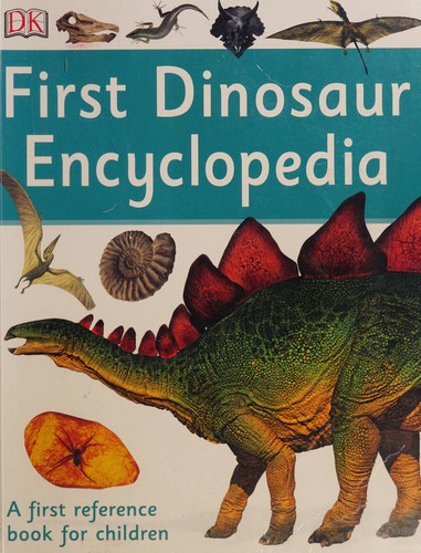 First Dinosaur Encyclopedia. A First Reference Book for Children
