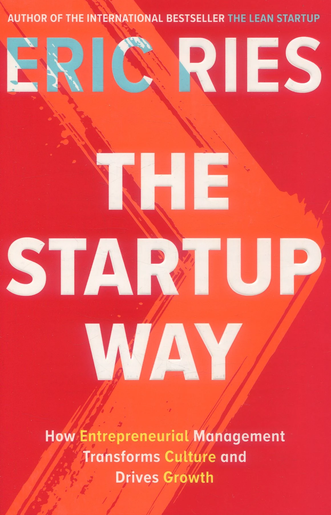 The Startup Way : How Entrepreneurial Management Transforms Culture and Drives Growth
