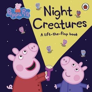 Peppa Pig: Night Creatures. A Lift-the-Flap Book