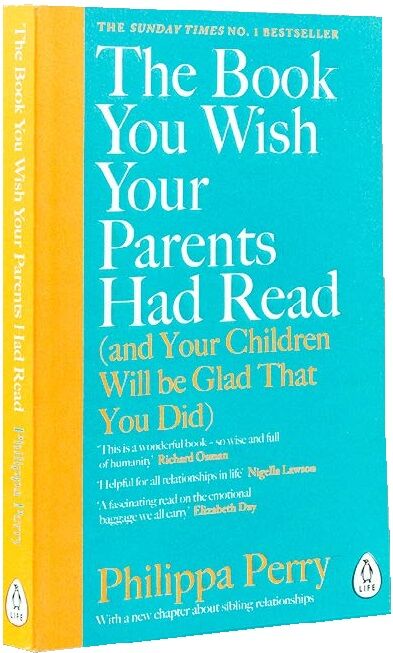The Book You Wish Your Parents Had Read (and Your Children Will Be Glad that You Did). Філіппа Перрі