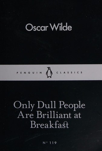 Only Dull People Are Brilliant at Breakfast (Penguin Little Black Classics №119)