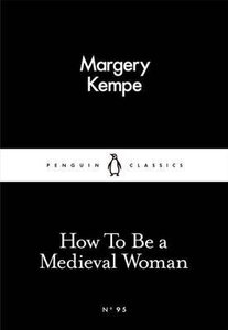 How To Be a Medieval Woman (Penguin Little Black Classics №95)