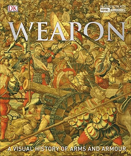 Weapon : A Visual History of Arms and Armour