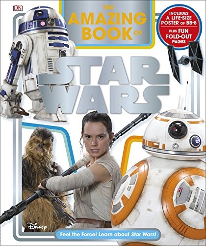 The Amazing Book of Star Wars : Feel the Force! Learn about Star Wars!
