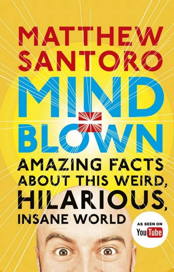 Mind = Blown : Amazing Facts About this Weird, Hilarious, Insane World