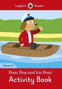 Посібник «Dom Dog and his Boat Activity Book- Ladybird Readers Starter Level A
