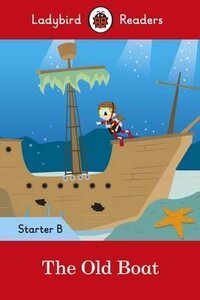 Посібник «The Old Boat - Ladybird Readers Starter Level B
