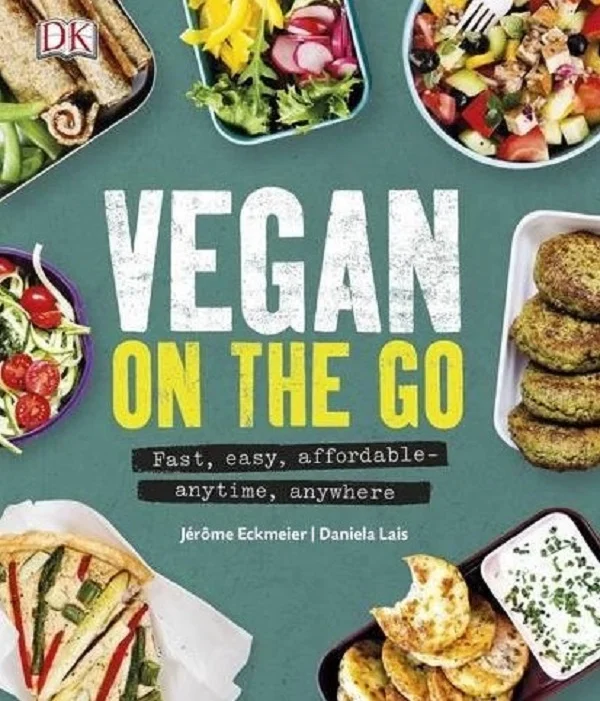 Vegan on the Go : Fast, Easy, Affordable-Anytime, Anywhere