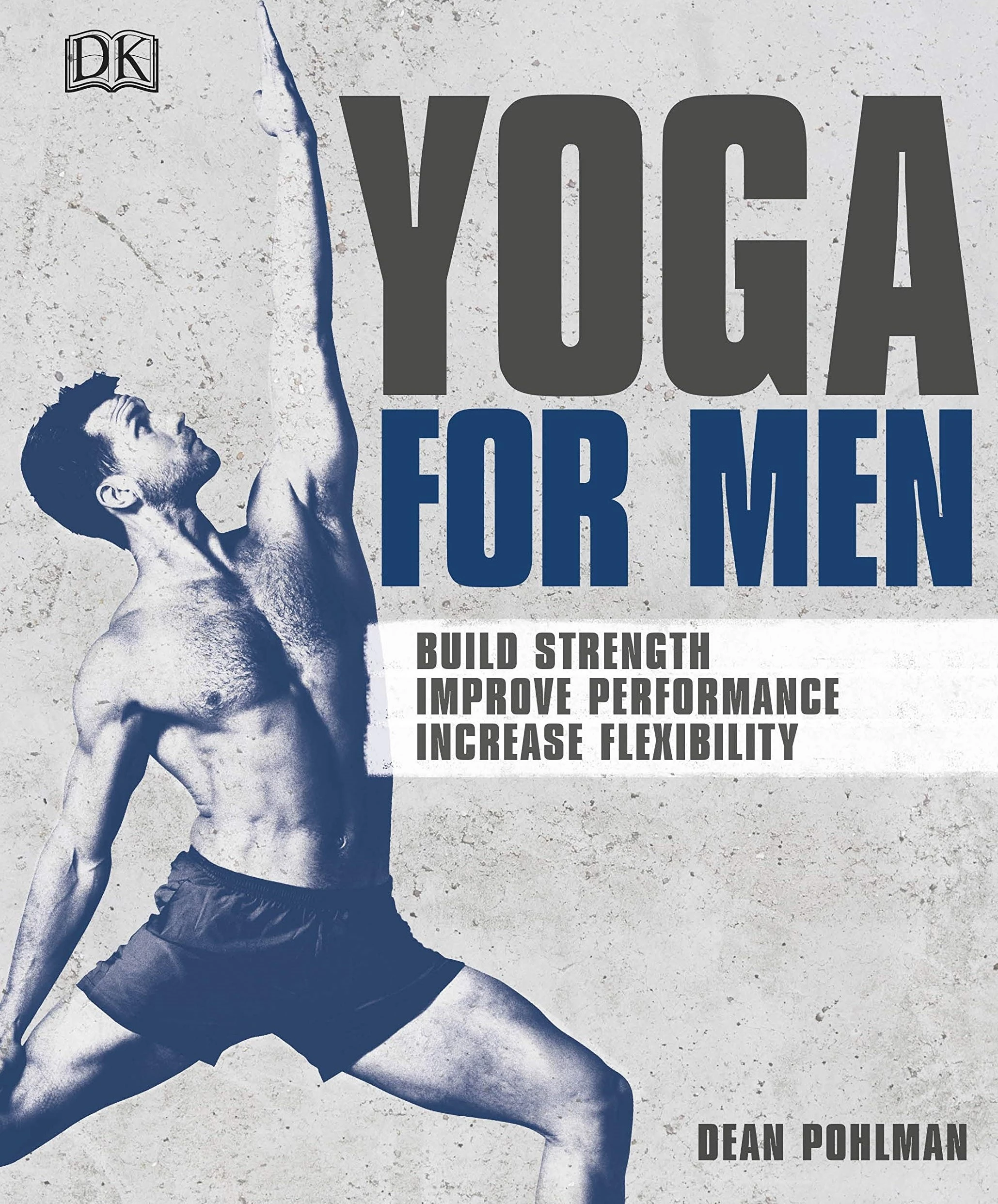 Yoga For Men : Build Strength, Improve Performance, Increase Flexibility
