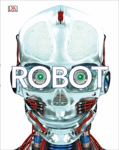 Robot : Meet the Machines of the Future