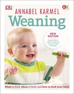 Weaning : New Edition - What to Feed, When to Feed and How to Feed your Baby