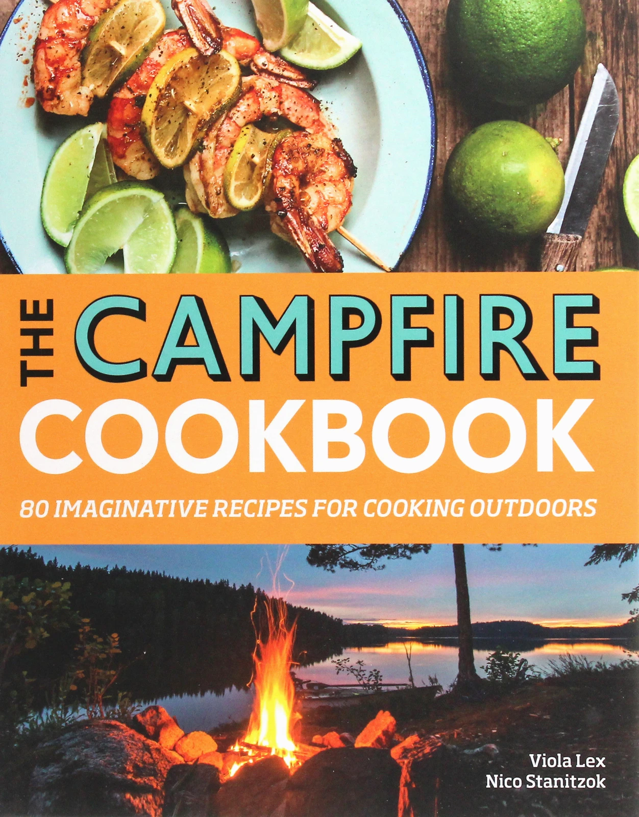 The Campfire Cookbook : 80 Imaginative Recipes for Cooking Outdoors