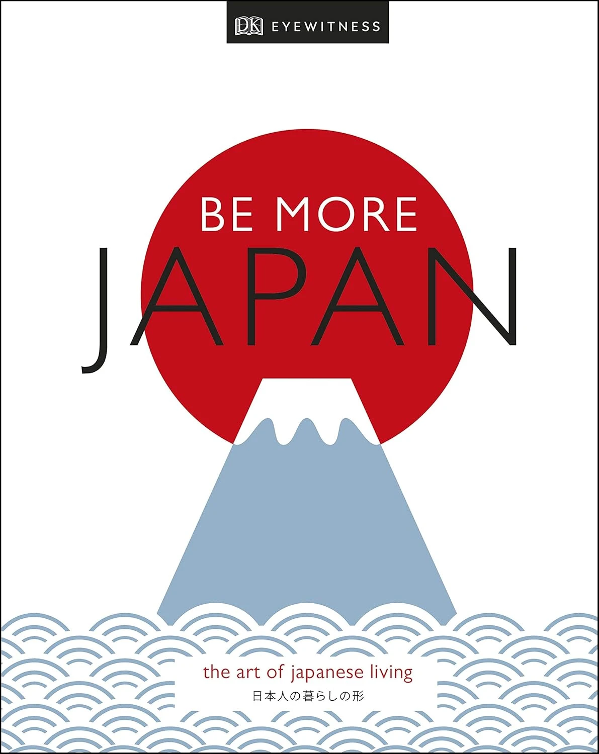 Be More Japan. The Art of Japanese Living