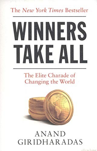 Winners Take All : The Elite Charade of Changing the World