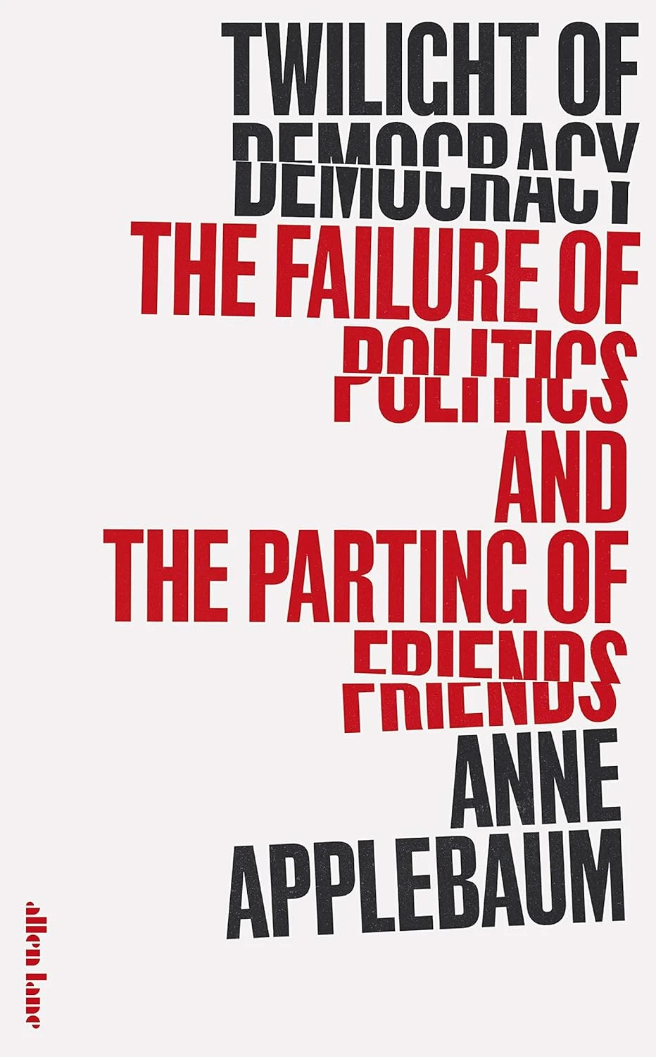 Twilight of Democracy. The Failure of Politics and the Parting of Friends (hardcover)