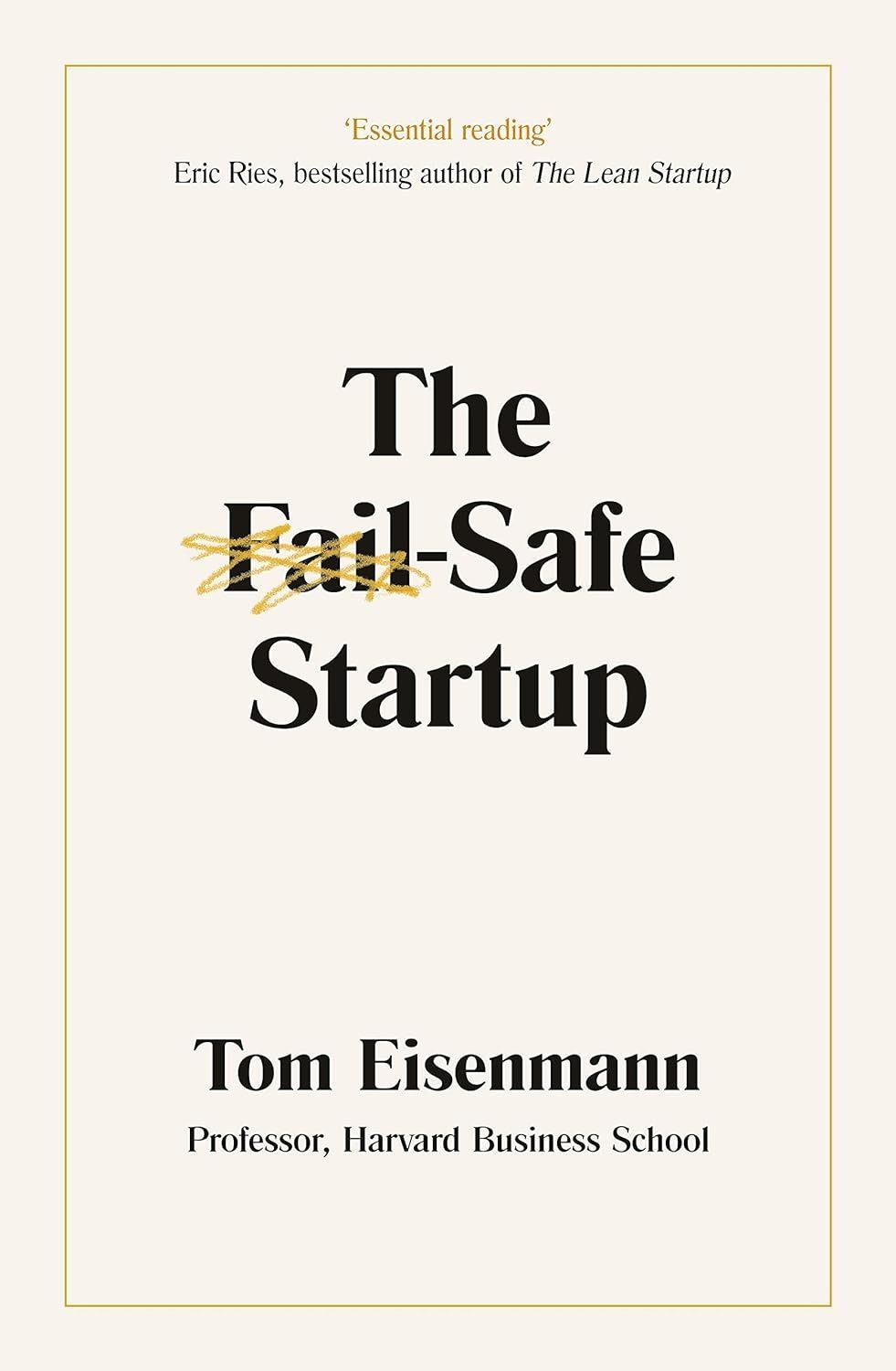 The Fail-Safe Startup. Tom Eisenmann