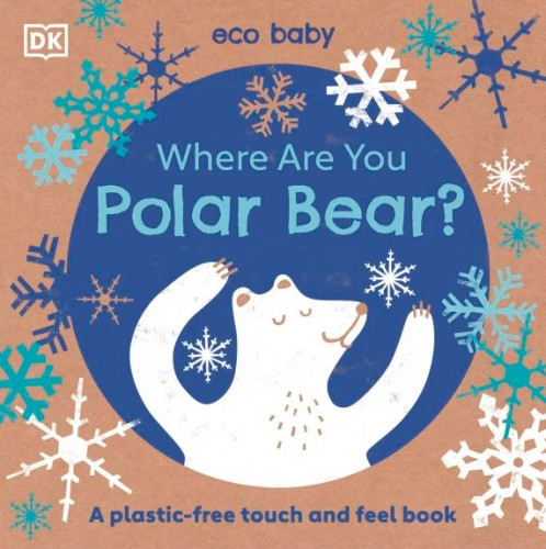 Eco Baby Where Are You Polar Bear?: A Plastic-free Touch and Feel Book