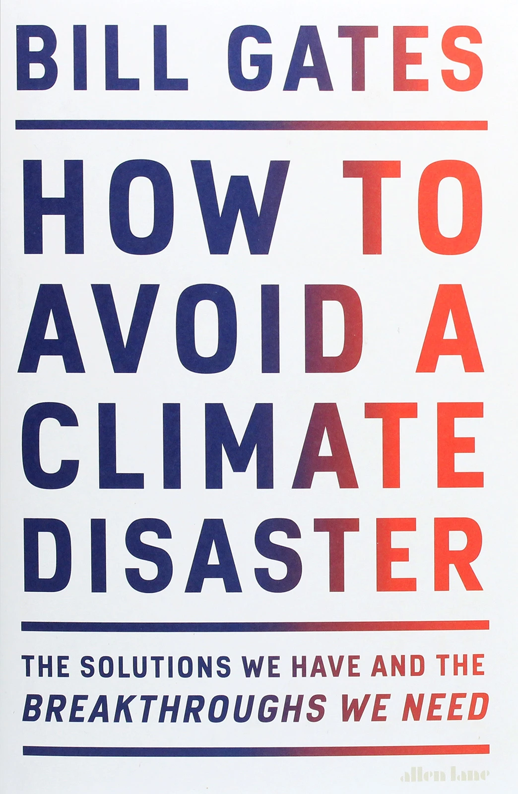 How to Avoid a Climate Disaster. The Solutions We Have and the Breakthroughs We Need