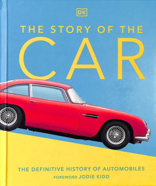 The Story of the Car: The Definitive History of Automobiles (DK Definitive Visual Histories)