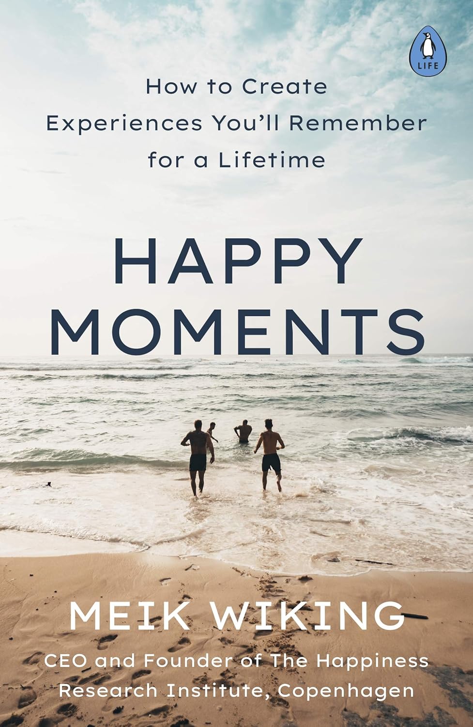 Happy Moments. How to Create Experiences You'll Remember for a Lifetime