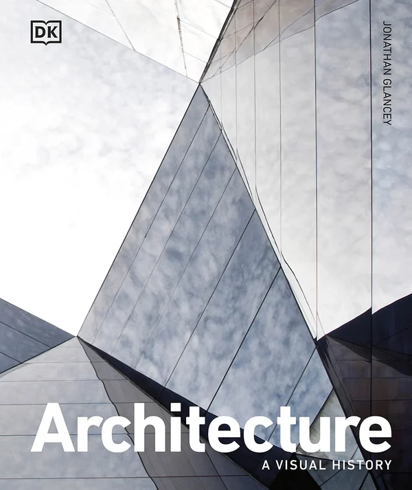 Architecture: A Visual History. Jonathan Glancey