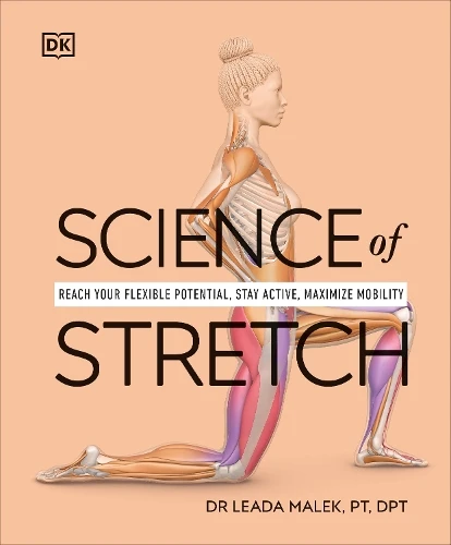 Science of Stretch: Reach Your Flexible Potential, Stay Active, Maximize Mobility. Dr Leada Dr Malek
