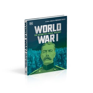 World War I: The Definitive Visual History (DK Definitive Visual Histories